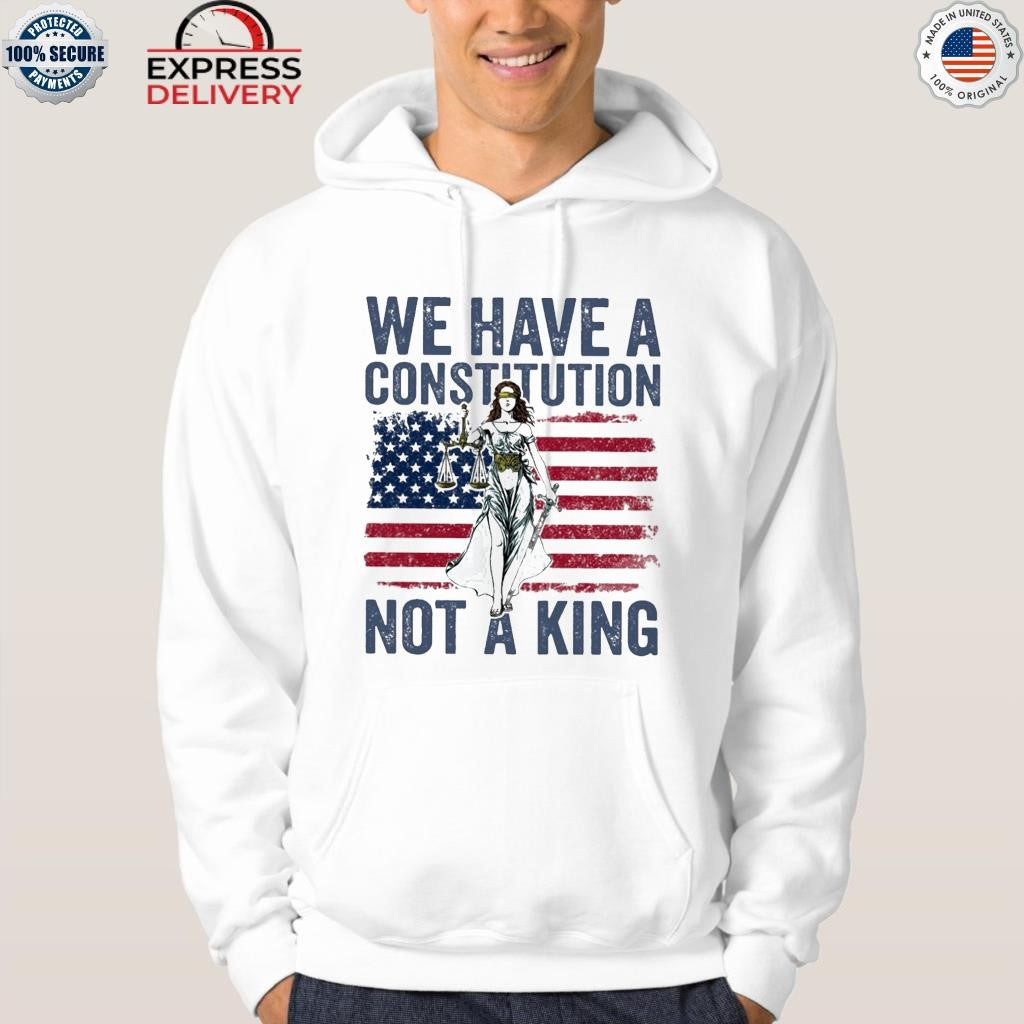 We Have A Constitution Not A King Shirt