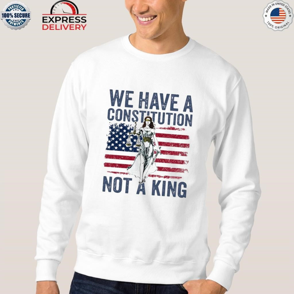 We Have A Constitution Not A King Shirt