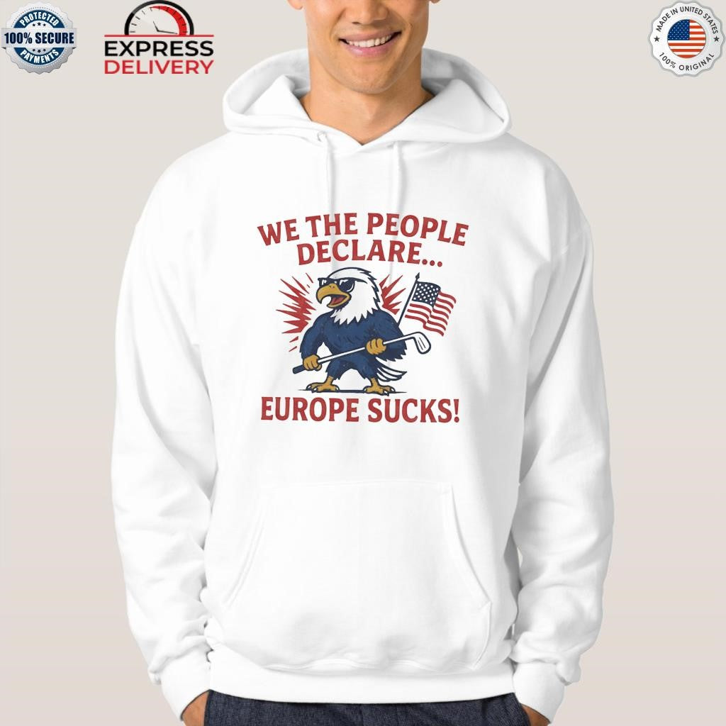 We The People Declare Europe Sucks Shirt
