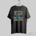 Official We Could Go Again Like Two Three Four Timis T-Shirts, Hoodie, Sweatshirt | InkRitualCo.com