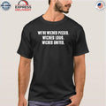 We’re Wicked Pissed Wicked Loud Wicked United Shirt