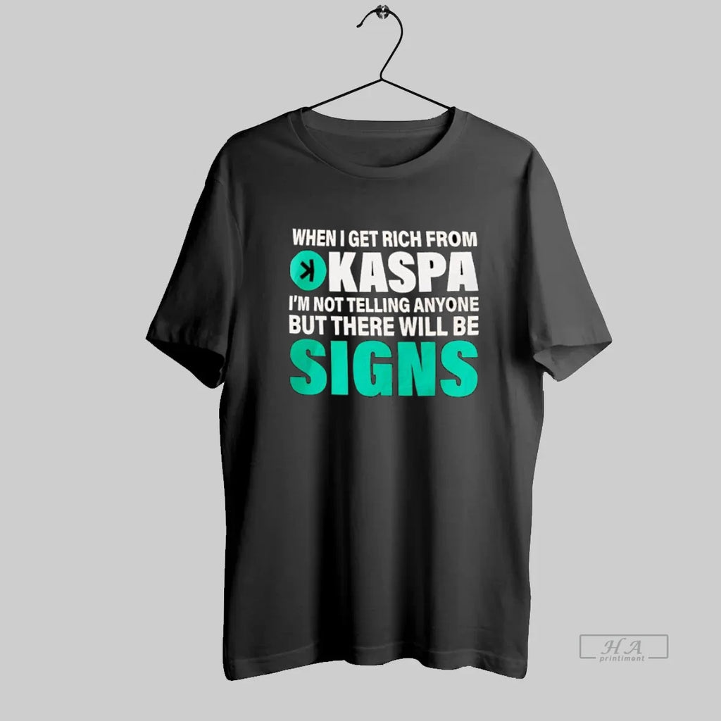 Official When I Get Rich From Kaspa There Will Be Signs Crypto T-Shirts, Hoodie, Sweatshirt | InkRitualCo.com