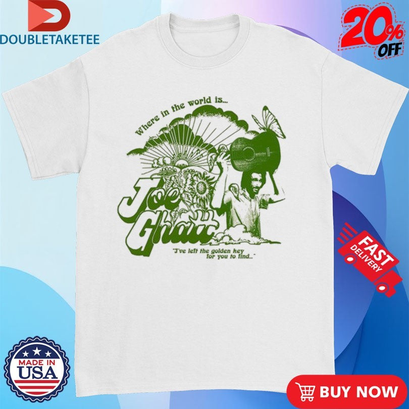Where In The World Is Joe Ghatt I’ve Left The Golden Hey For You To Find Shirts
