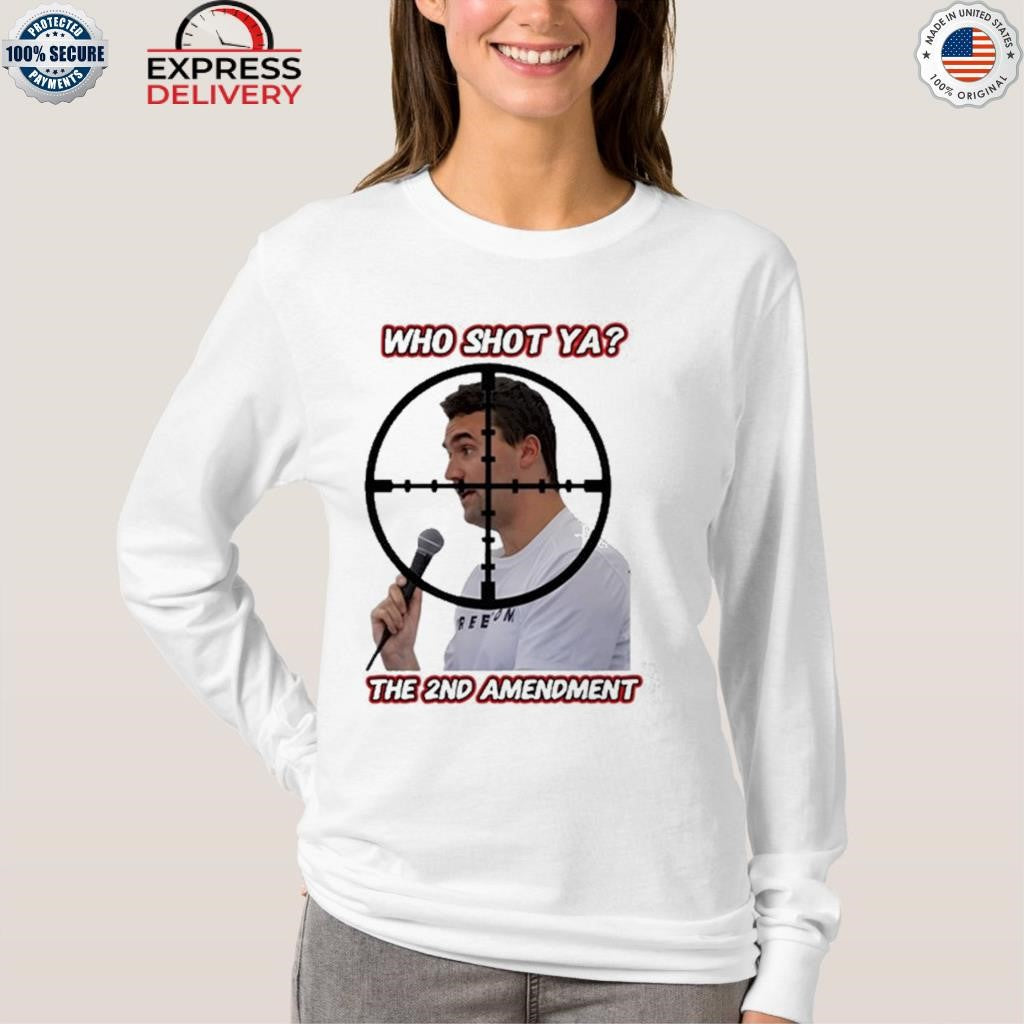 Who Shot Ya The 2Nd Amendment Shirt