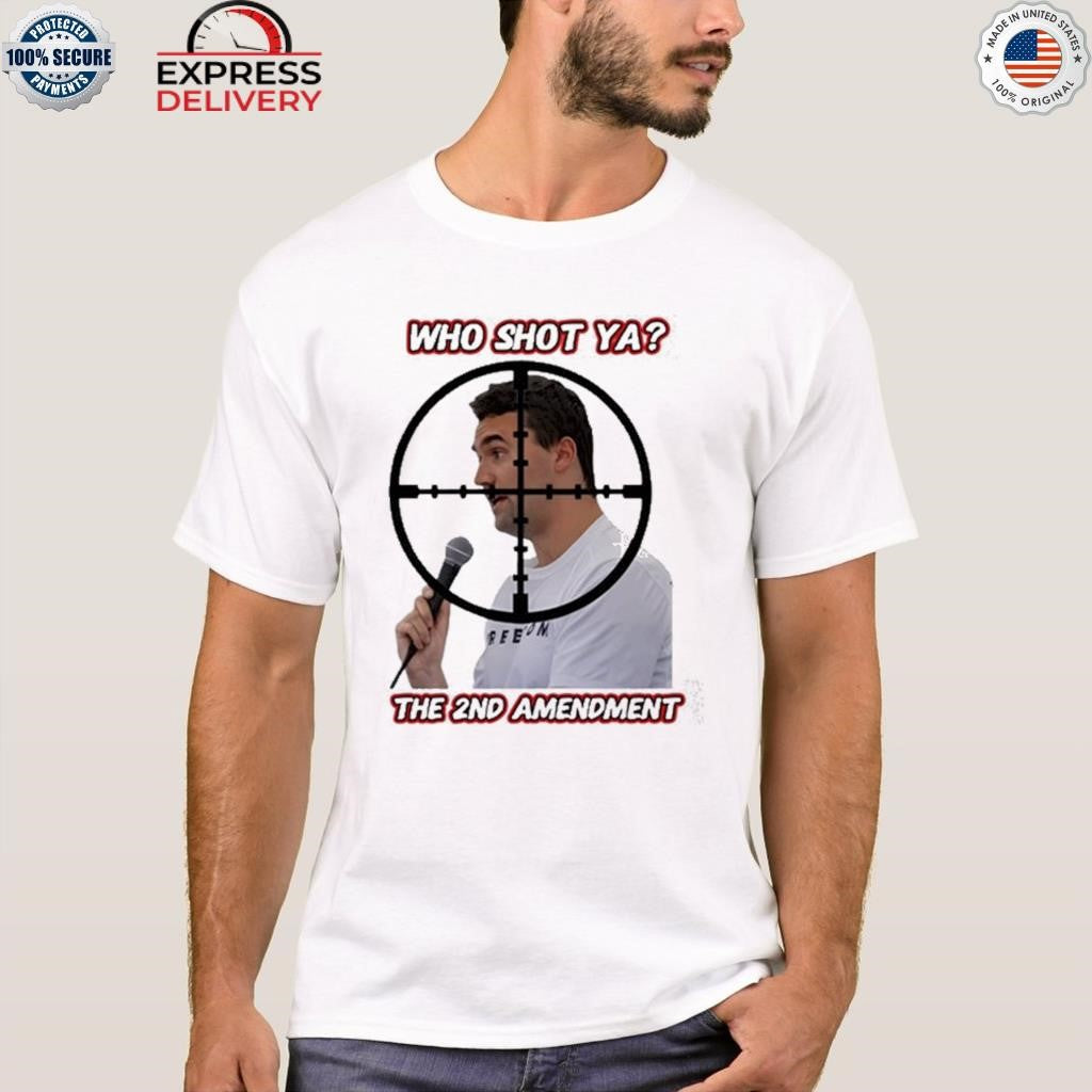 Who Shot Ya The 2Nd Amendment Shirt