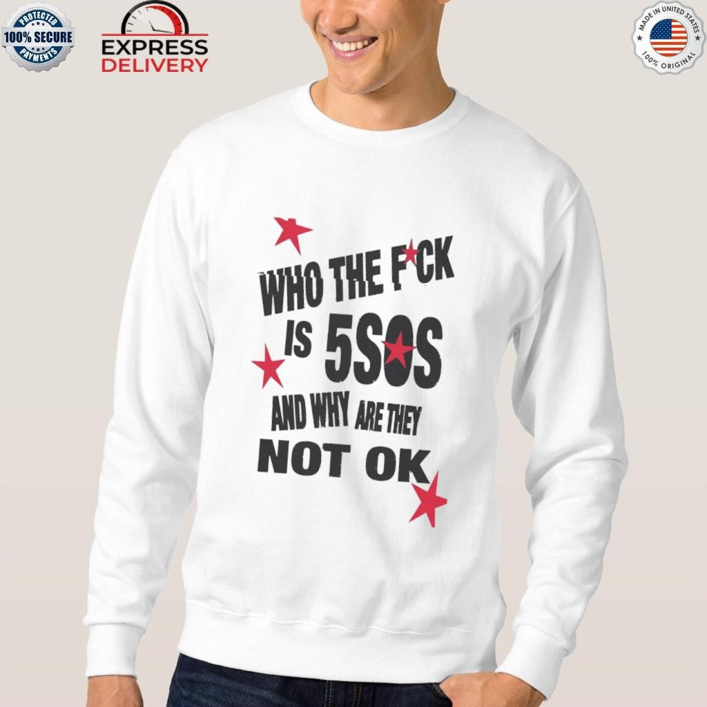 Who The Fuck Is 5SOS Shirt