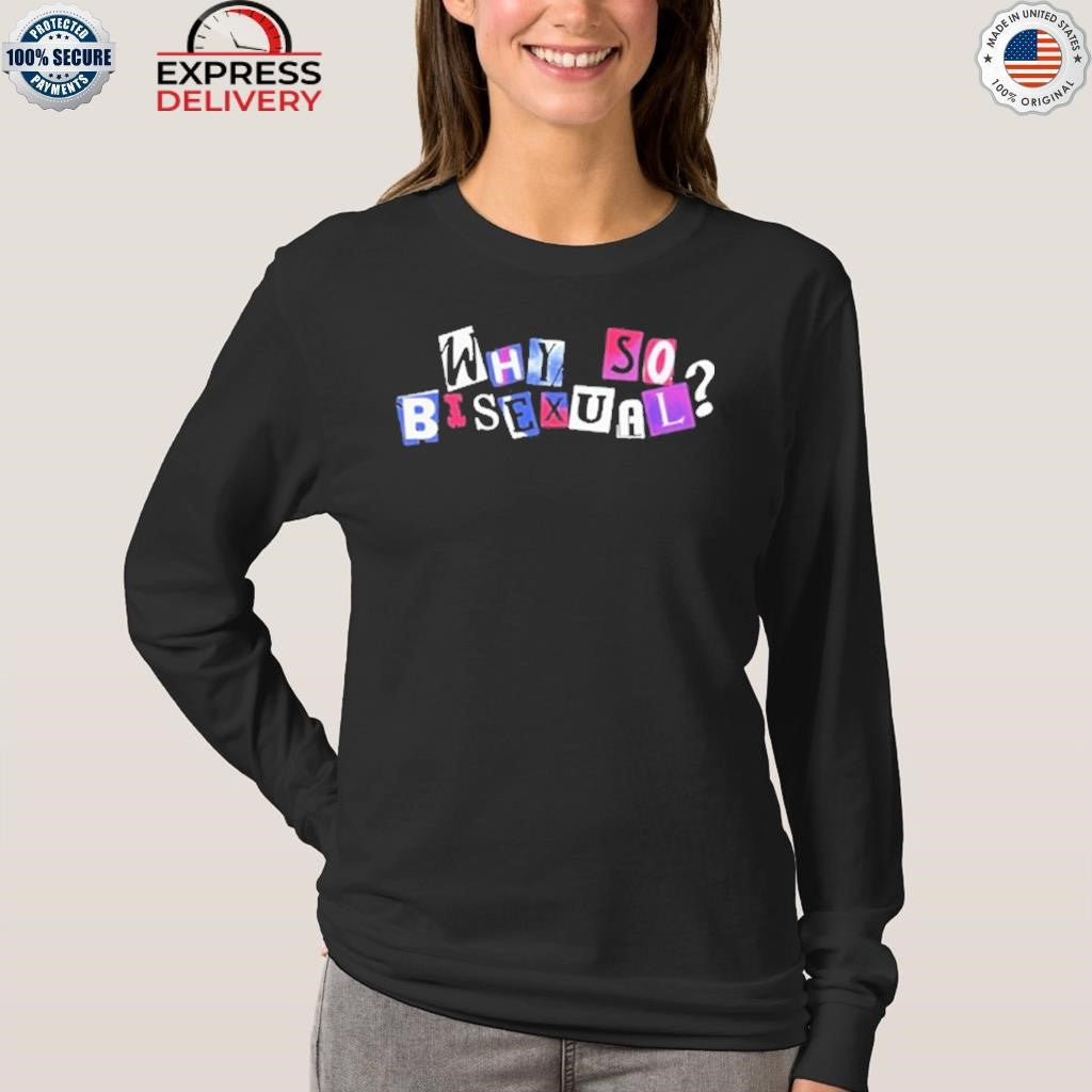 Why So Bisexual Shirt