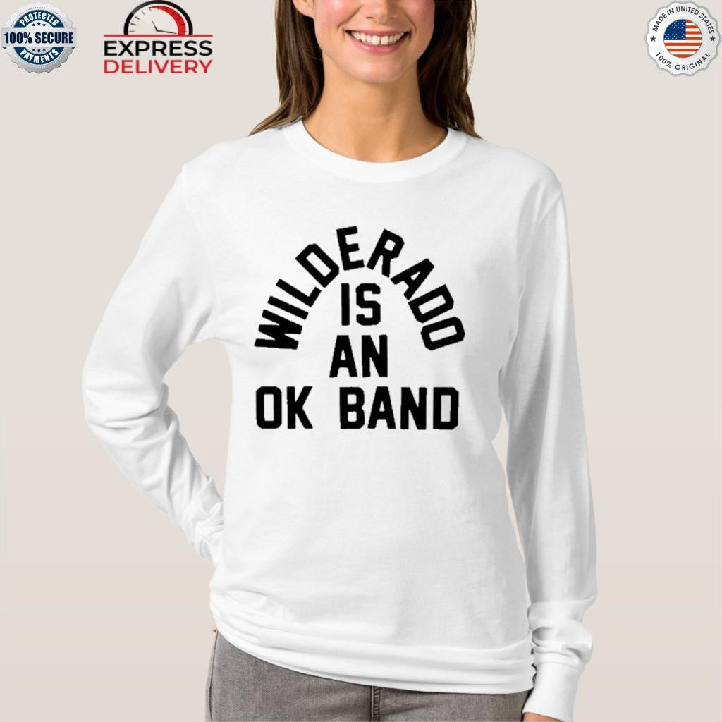 Wilderadd Is An Ok Band Shirt