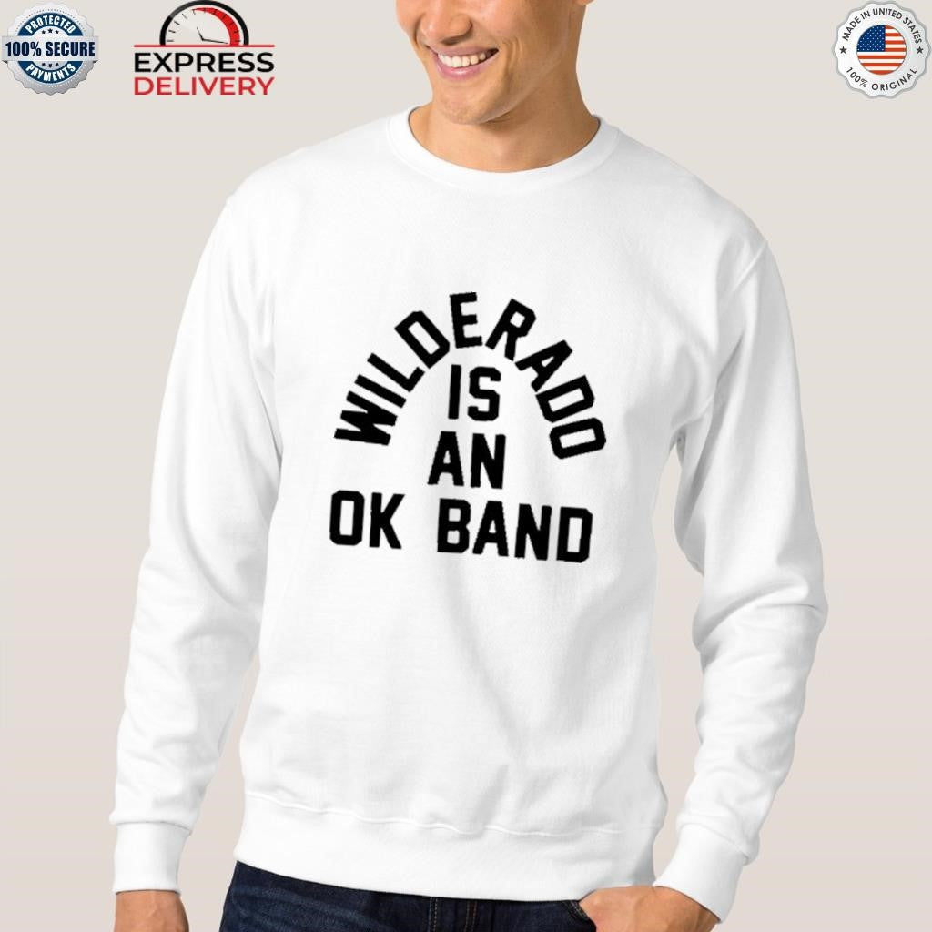 Wilderadd Is An Ok Band Shirt