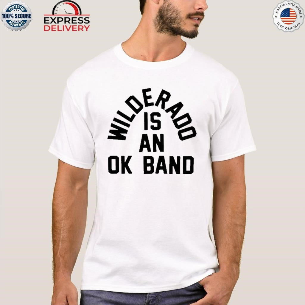 Wilderadd Is An Ok Band Shirt