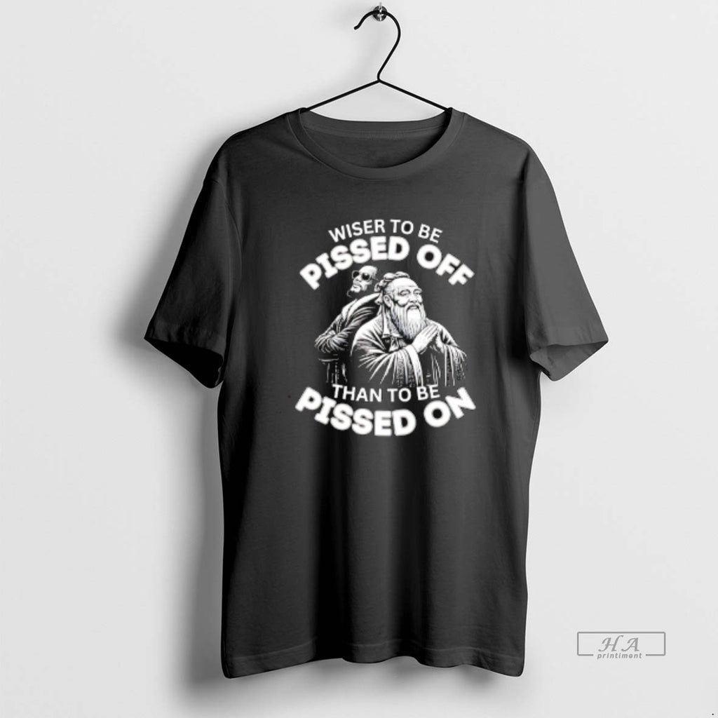 Official Wiser To Be Pissed Off Than To Be Pissed On T-Shirts, Hoodie, Sweatshirt | InkRitualCo.com