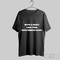 Official With A Body Like This Who Needs Hair 2025 T-Shirts, Hoodie, Sweatshirt | InkRitualCo.com