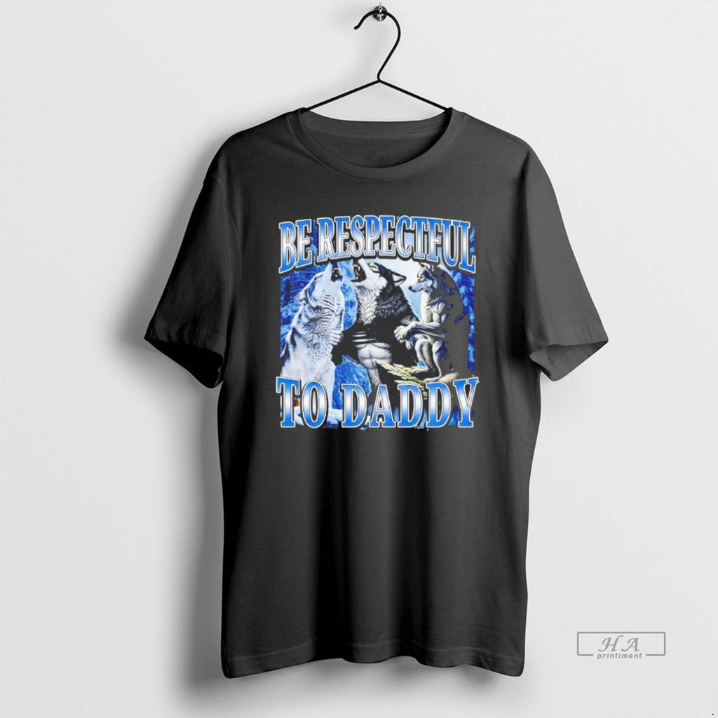 Official Wolf Be Respectful To Daddy T-Shirts, Hoodie, Sweatshirt | InkRitualCo.com