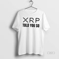 Official Xrp Told You So T-Shirts, Hoodie, Sweatshirt | InkRitualCo.com