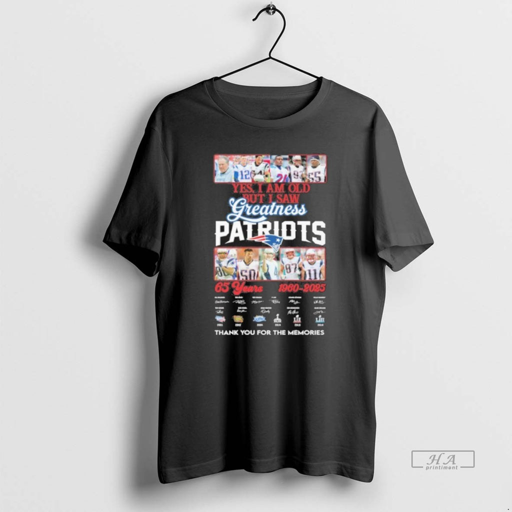 Official Yes I Am Old But I Saw Greatness Patriots 65 Years 1960 2025 Signature T-Shirts, Hoodie, Sweatshirt