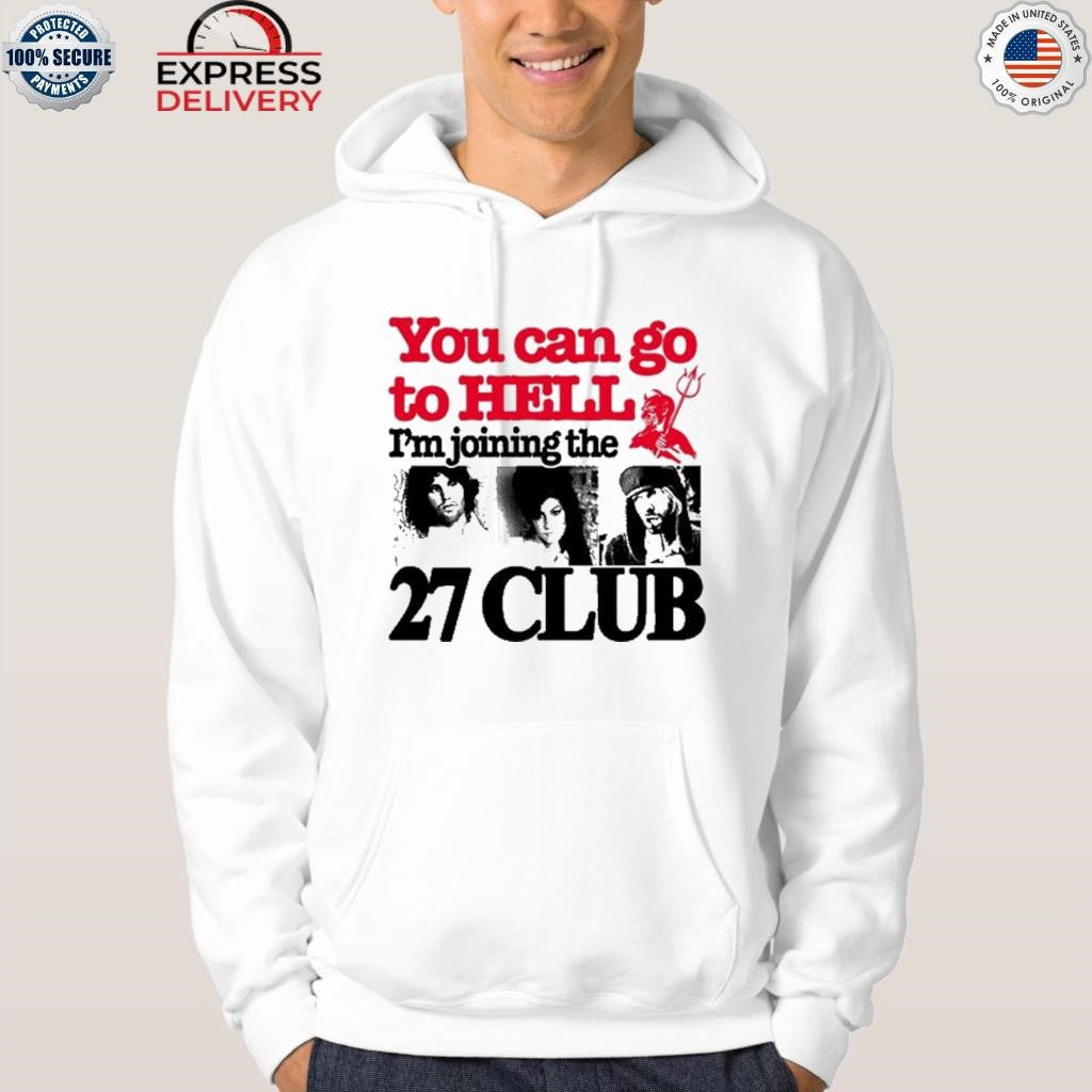 You Can Go To Hell I’m Joining The 27 Club Shirt