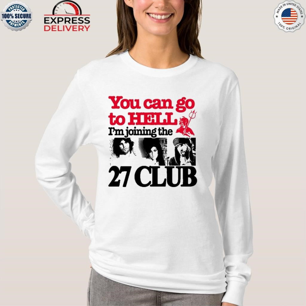 You Can Go To Hell I’m Joining The 27 Club Shirt