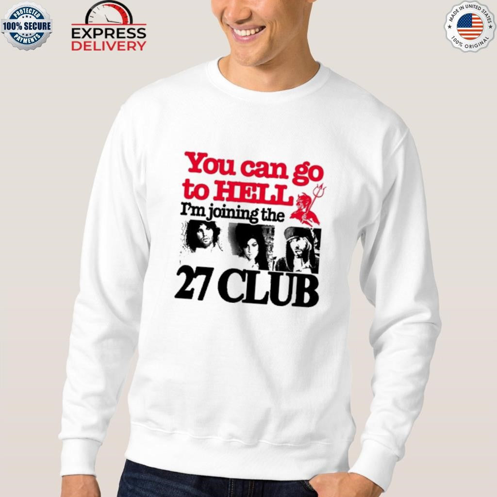 You Can Go To Hell I’m Joining The 27 Club Shirt