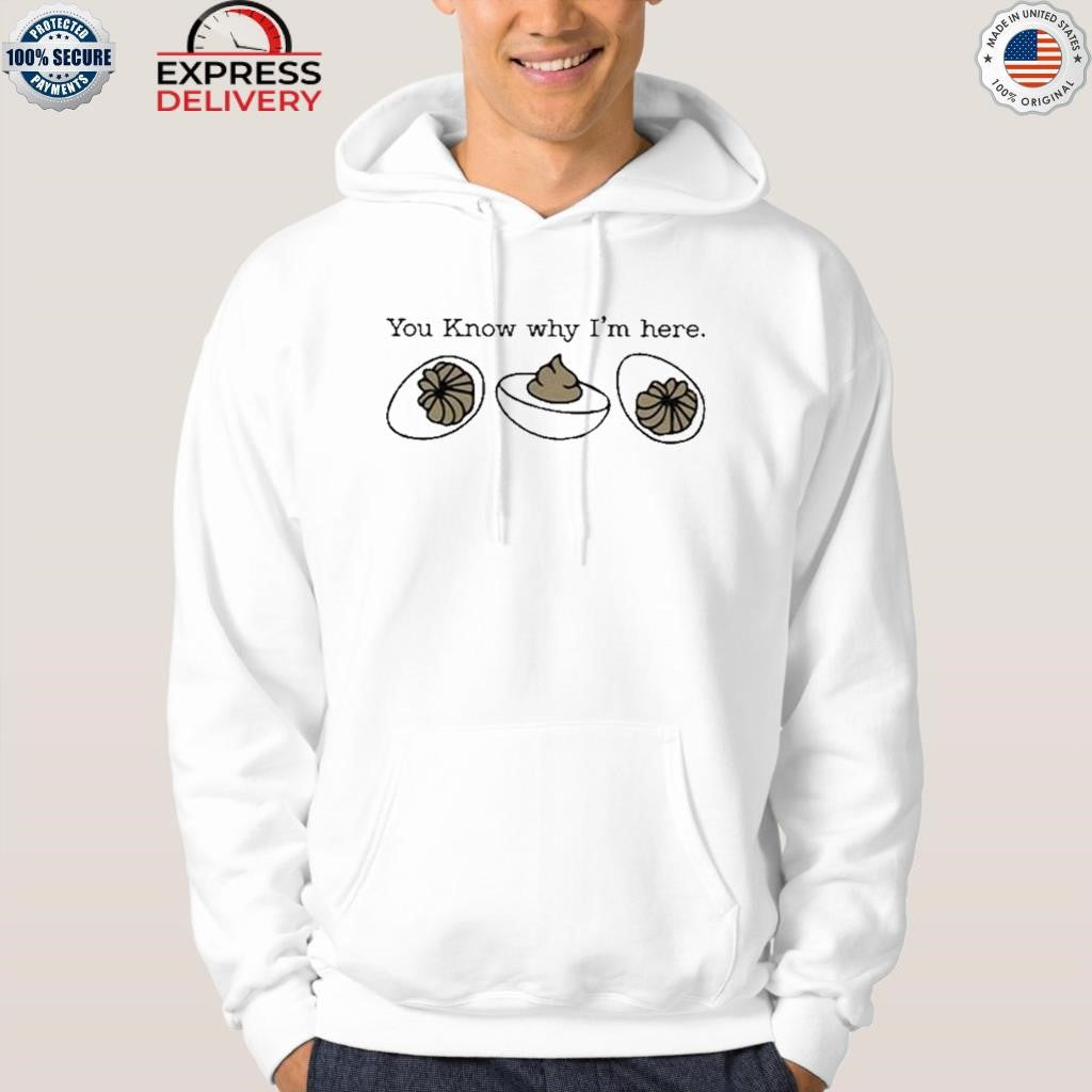 You Know Why I’m Here Deviled Egg Shirt