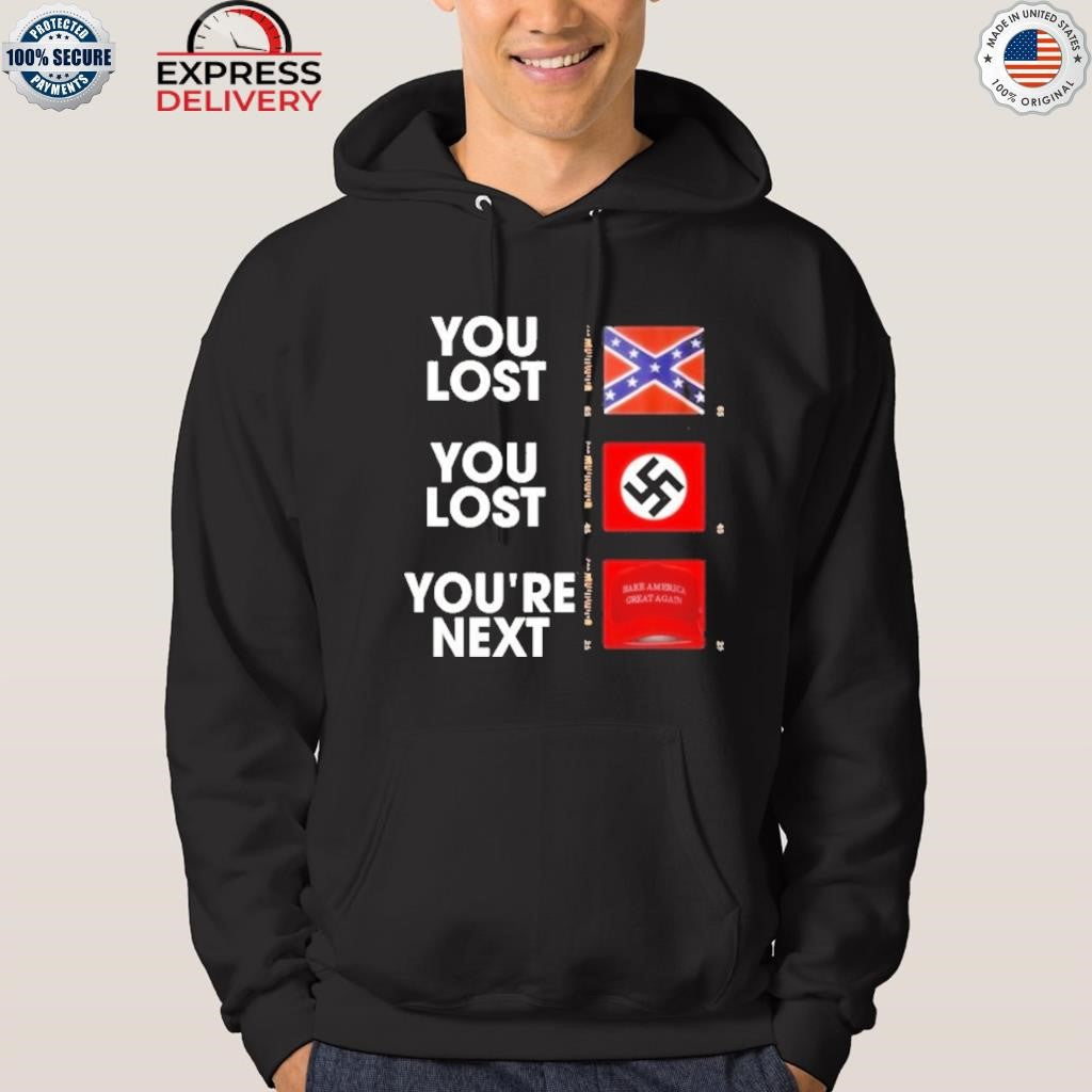 You Lost You Are Next Maga Shirt