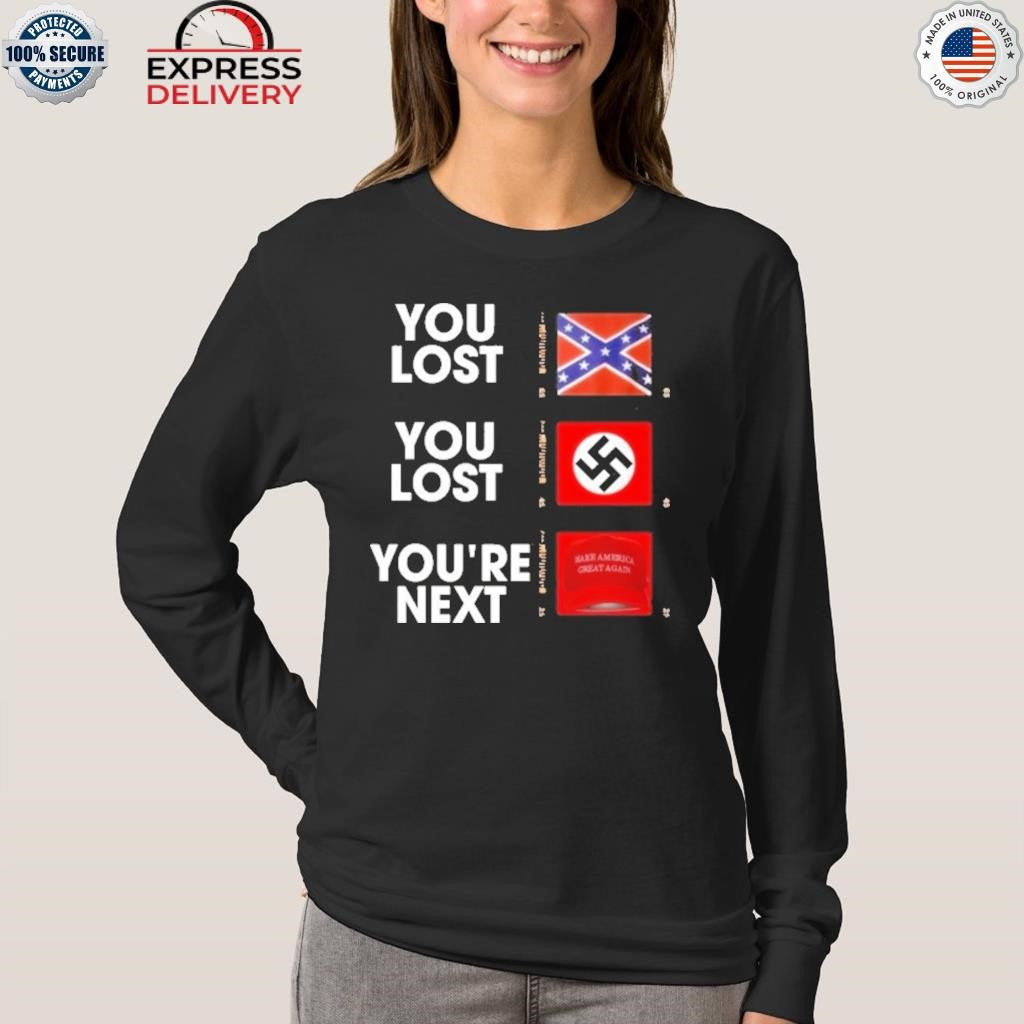 You Lost You Are Next Maga Shirt
