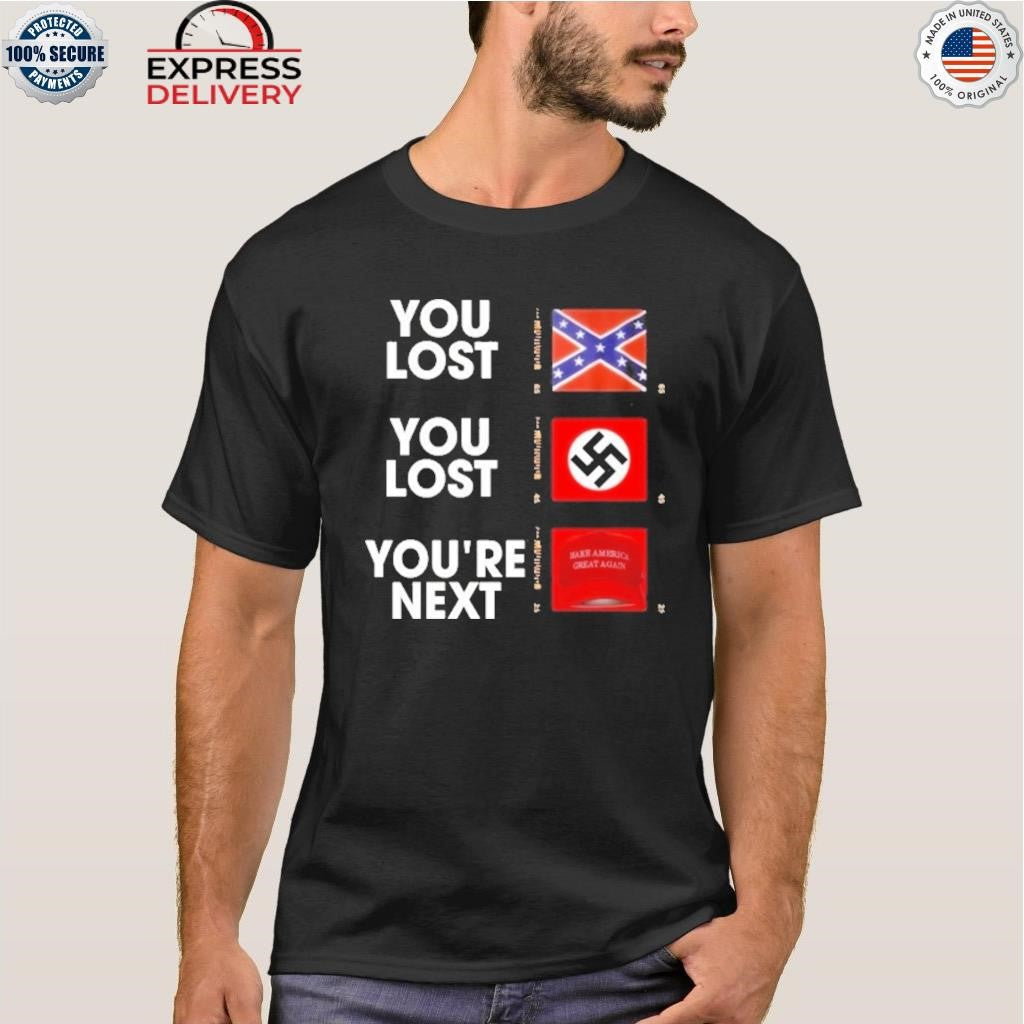 You Lost You Are Next Maga Shirt
