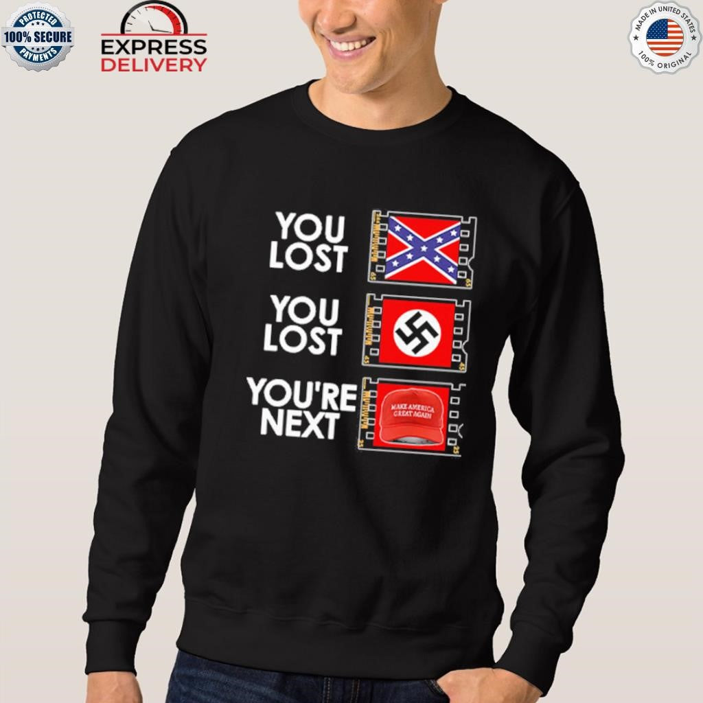 You Lost You Lost You’re Next Anti MAGA Shirt