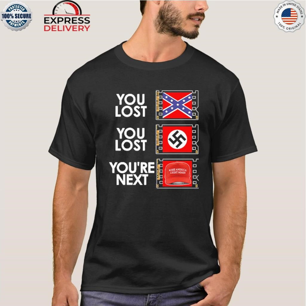 You Lost You Lost You’re Next Anti MAGA Shirt
