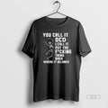 Official You Call It Ocd I Call It Put The Fcking Thing Back Where It T-Shirts, Hoodie, Sweatshirt | InkRitualCo.com