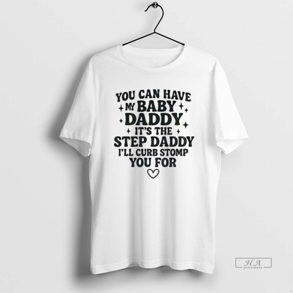Official You Can Have My Baby Daddy Its The Step Daddy Funny Quote T-Shirts, Hoodie, Sweatshirt | InkRitualCo.com