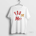 Official You Or Me T-Shirts, Hoodie, Sweatshirt | InkRitualCo.com