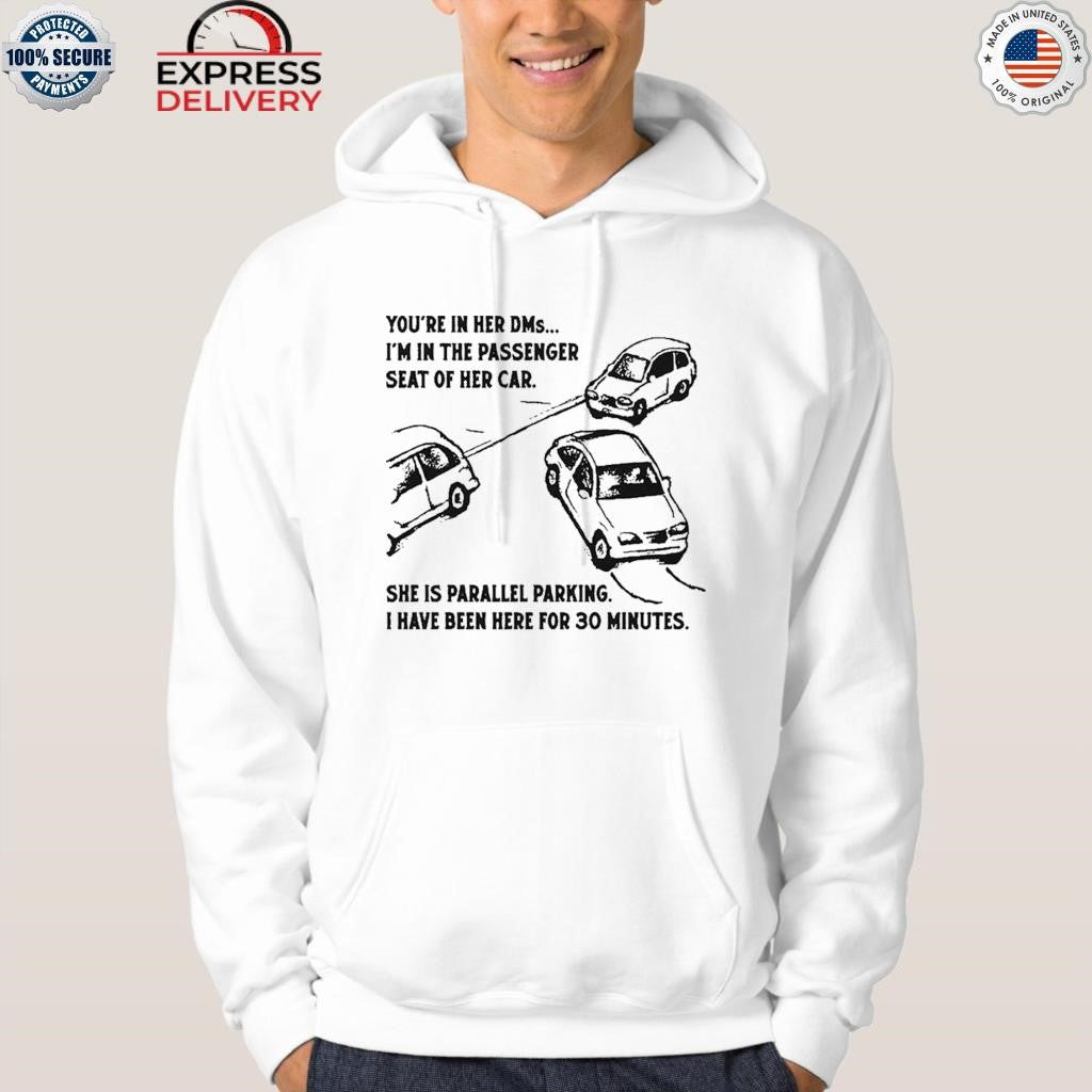 You’re In Her DMs… I’m In The Passenger Seat Of Her Car Shirt