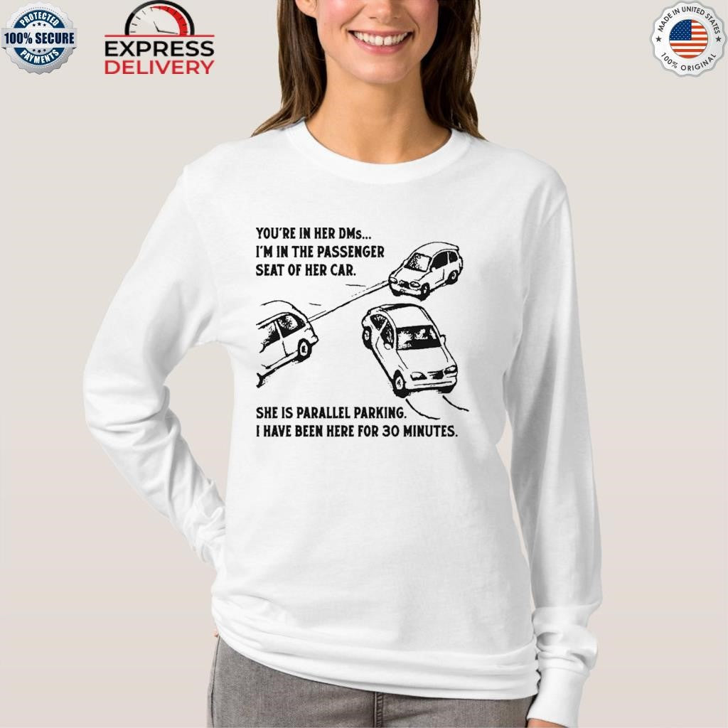 You’re In Her DMs… I’m In The Passenger Seat Of Her Car Shirt