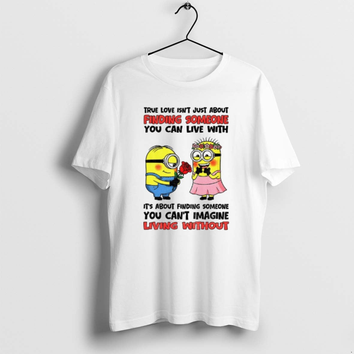 Official True Love Isnt Just About Finding Someone You Can Live With Its About Finding T-Shirts, Hoodie, Sweatshirt