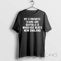 Officials 2026 My 2 Favorite Teams Are Buffalo And Whoever Beats New England Premium T-Shirts, Hoodie, Sweatshirt