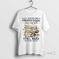 Officials All Women Are Created Equal Only The Best Still Read In Their Sixties Premium T-Shirts, Hoodie, Sweatshirt