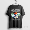 Officials All Men Are Created Equal Only The Best Still Go Skiing In Their Seventies T-Shirts, Hoodie, Sweatshirt