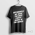 Officials Apparently We Have The Best Coffee Shops In The World Premium T Shirts Sweater Hoodie, Sweatshirt | InkRitualCo.com