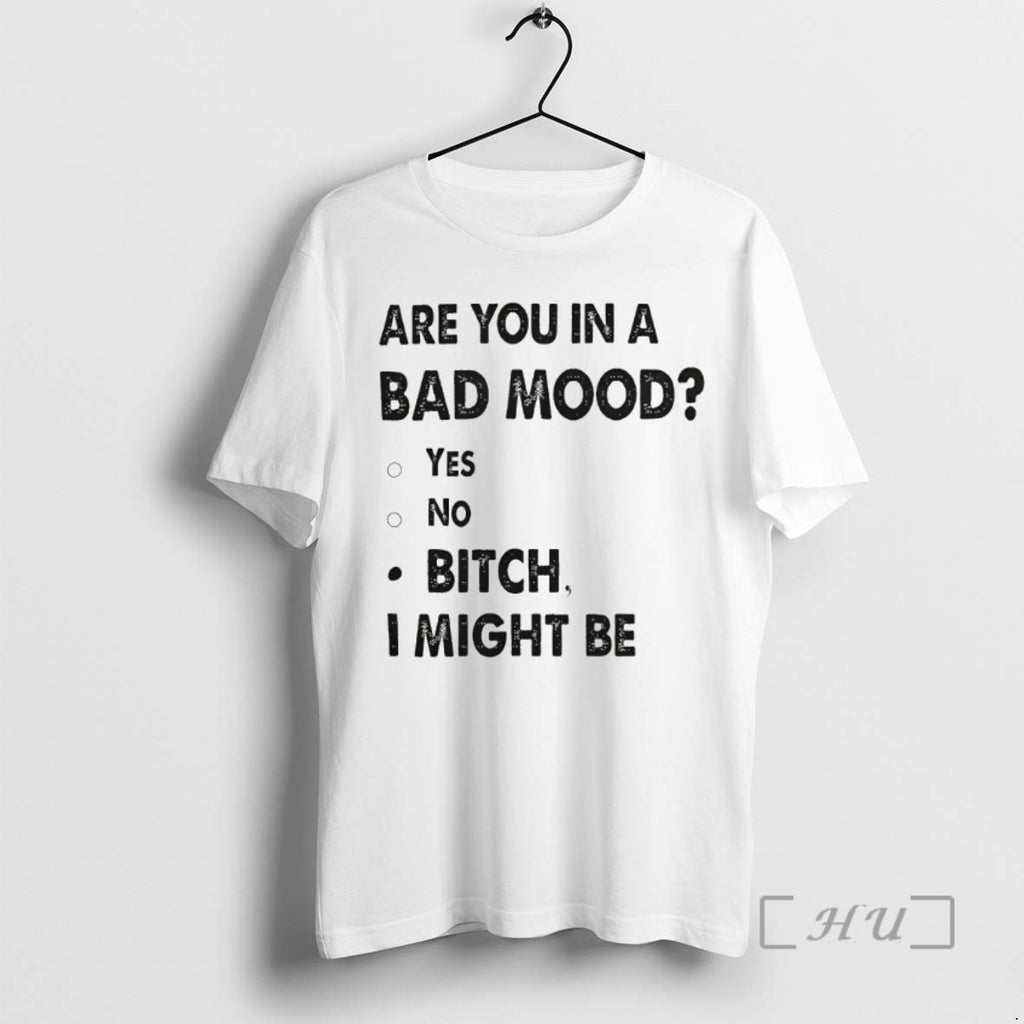 Officials Are You In A Bad Mood Yes No Bitch I Might Be Premium T-Shirts, Hoodie, Sweatshirt | InkRitualCo.com