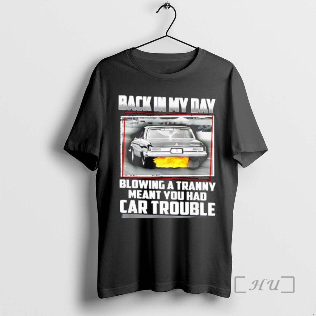 Officials Back In My Day Blowing A Tranny Meant You Had Car Trouble Premium T-Shirts, Hoodie, Sweatshirt | InkRitualCo.com