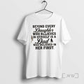 Officials Behind Every Daughter Who Believes In Herself Is A Dad Who Believed In Her T-Shirts, Hoodie, Sweatshirt