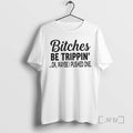 Officials Bitches Be Trippin Ok Maybe I Pushed One T-Shirts, Hoodie, Sweatshirt | InkRitualCo.com