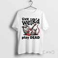 Officials Bob Weir Grateful Dead Tribute Live Weird Play Dead T-Shirts, Hoodie, Sweatshirt | InkRitualCo.com