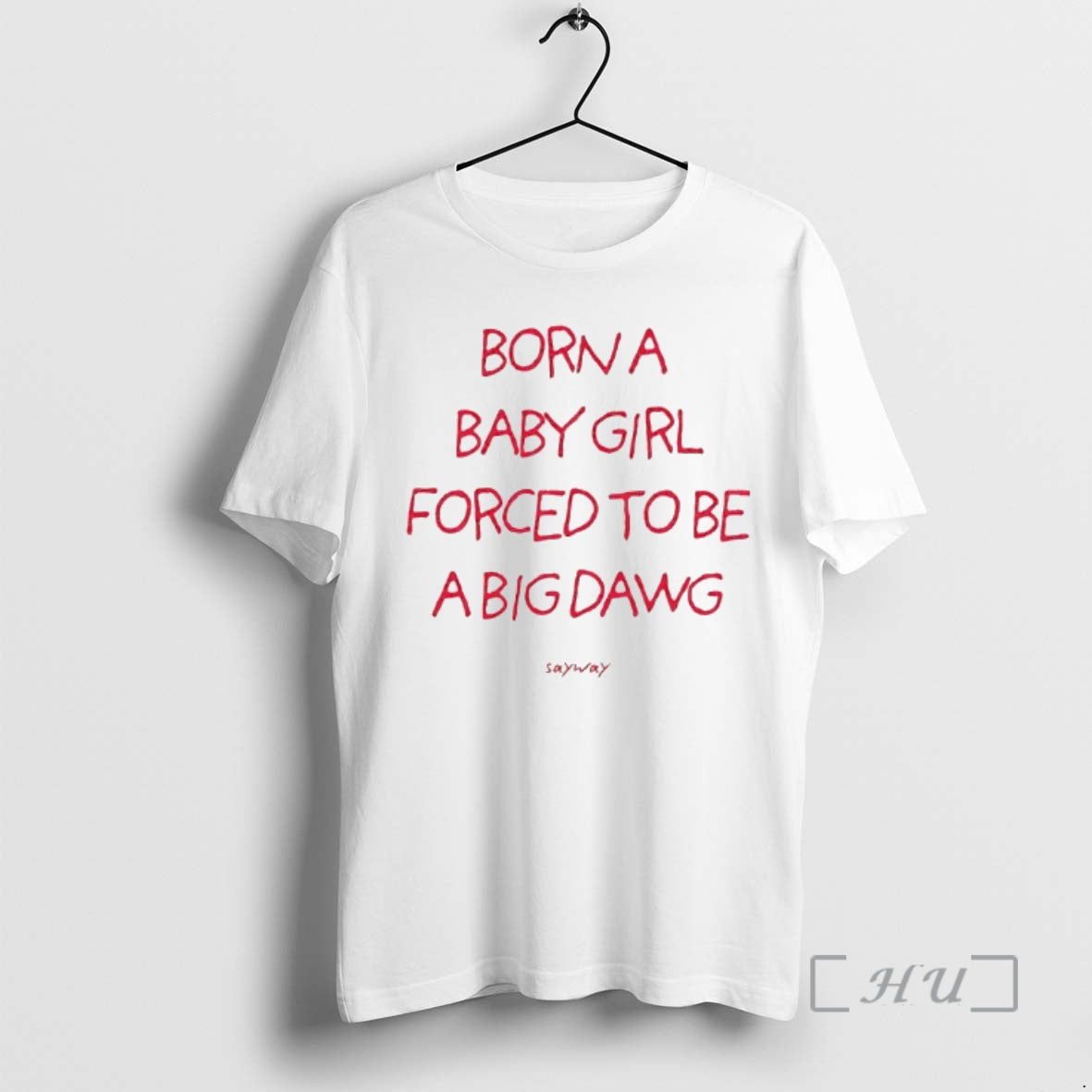 Officials Born A Baby Girl Forced To Be A Big Dawg Sayway Premium T Shirts Hoodie, Sweatshirt | InkRitualCo.com