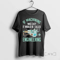 Officials Cnc Machine If Machining Was Easy It Would Be Called Engineering Premium T Shirts Hoodie, Sweatshirt