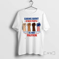 Officials Caring About Other People Is Not Political Fists T-Shirts, Hoodie, Sweatshirt | InkRitualCo.com