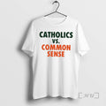 Officials Catholics Vs Common Sense T-Shirts, Hoodie, Sweatshirt | InkRitualCo.com