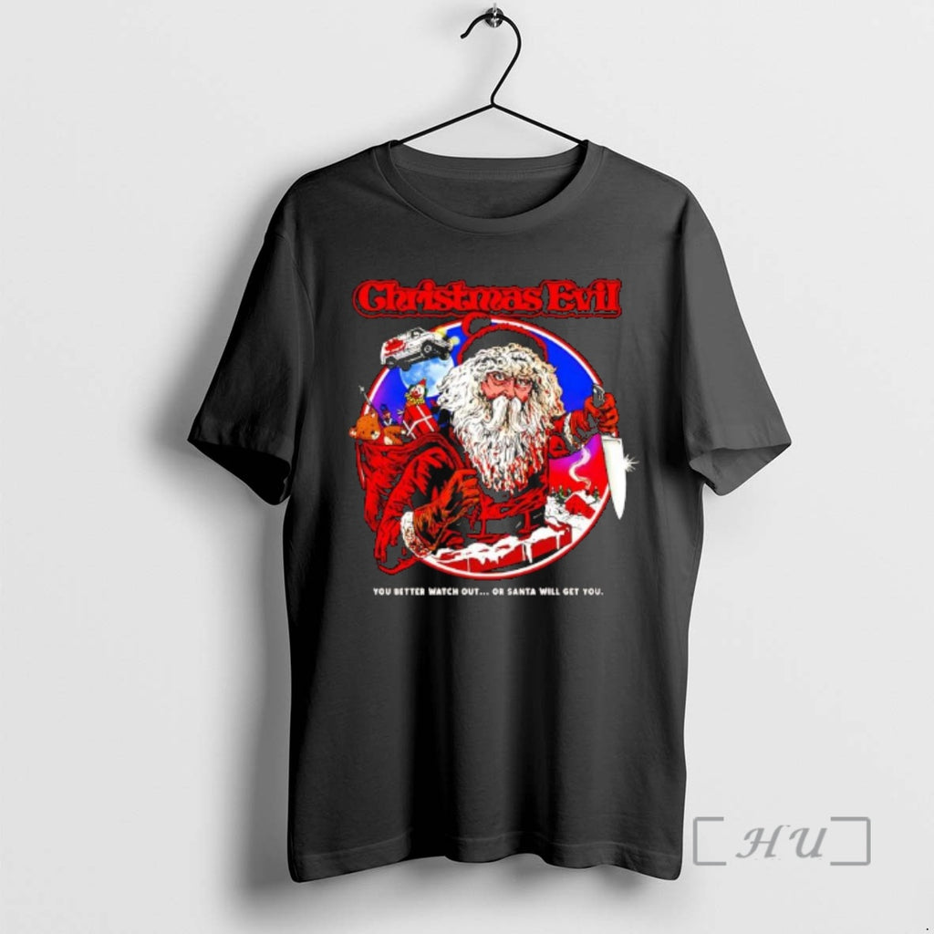 Officials Christmas Evil You Better Watch Out Or Santa Will Get You Graphic Premium T-Shirts, Hoodie, Sweatshirt