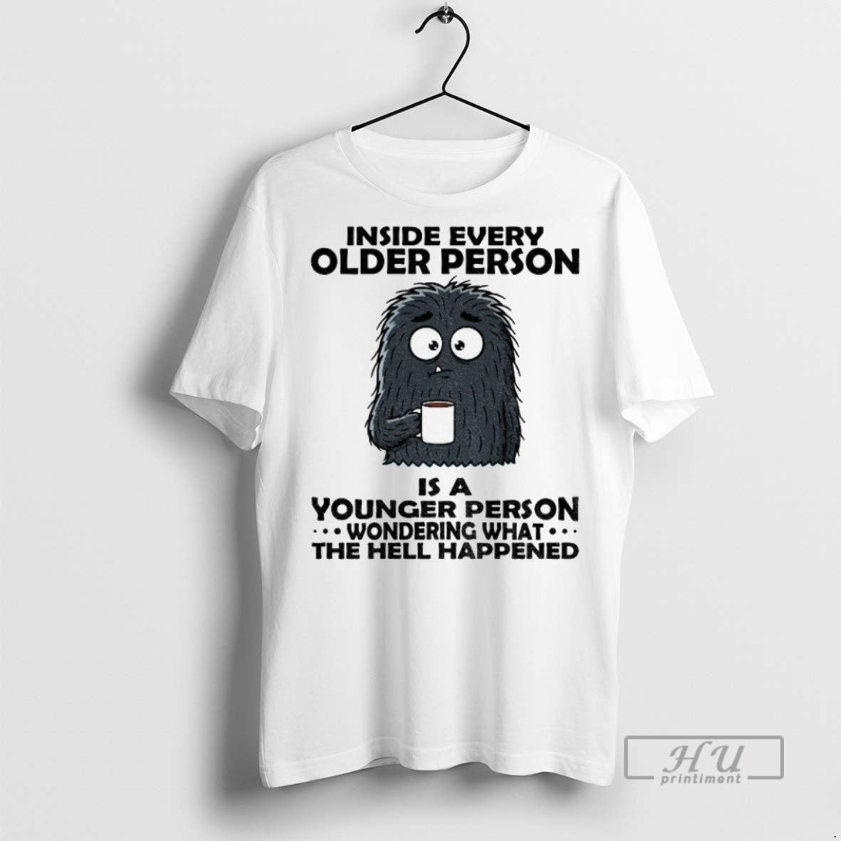 Officials Cute Monster Inside Every Older Person Is A Younger Person Wondering What The Hell T-Shirts, Hoodie, Sweatshirt