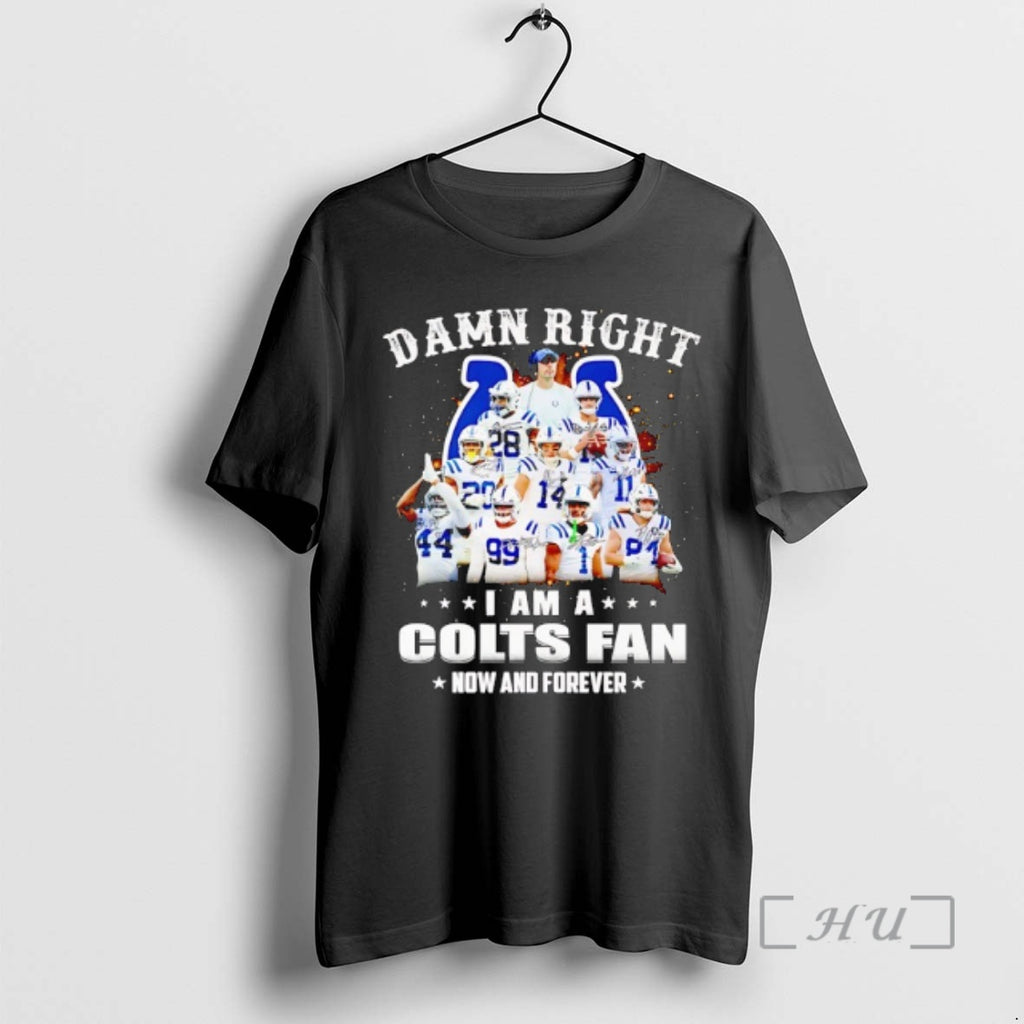 Officials Damn Right I Am A Indianapolis Colts Fan Now And Forever Signatures Premium T-Shirts, Hoodie, Sweatshirt
